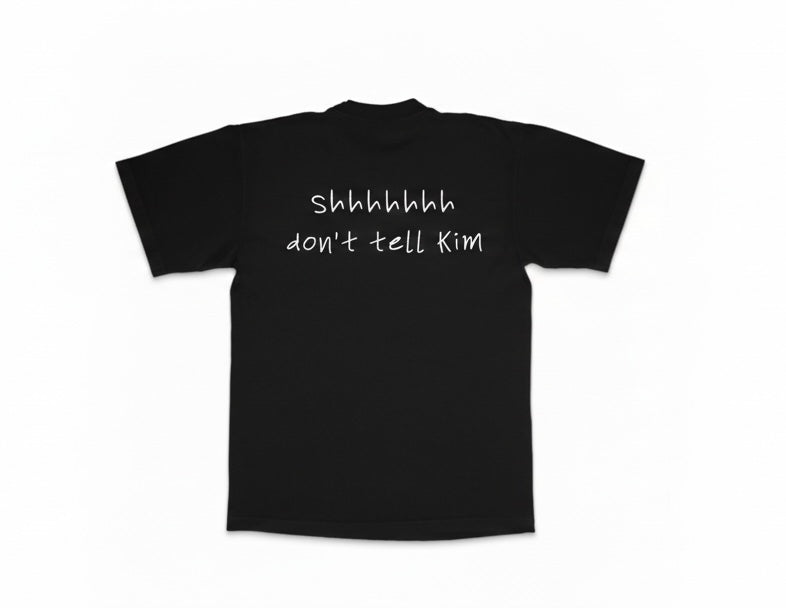“Shhhhhh don’t tell Kim”